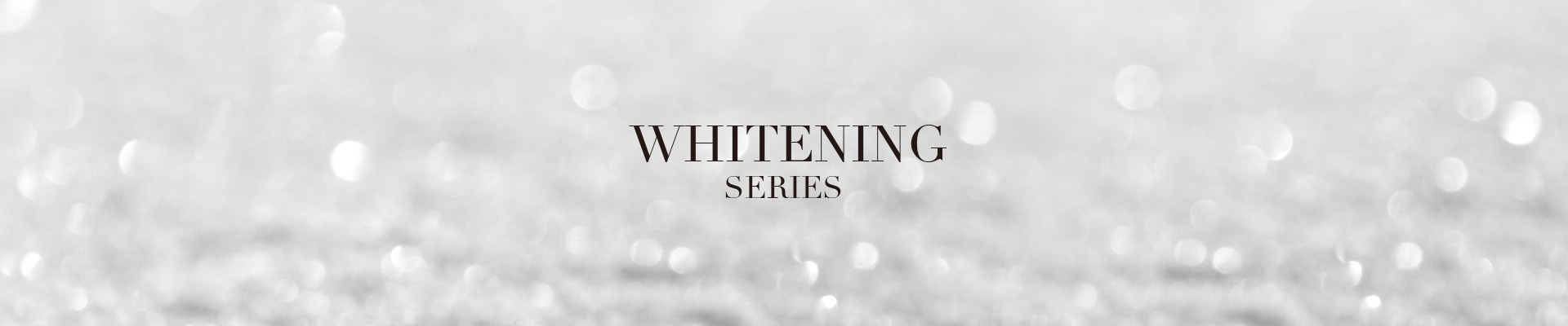 Whitening Series