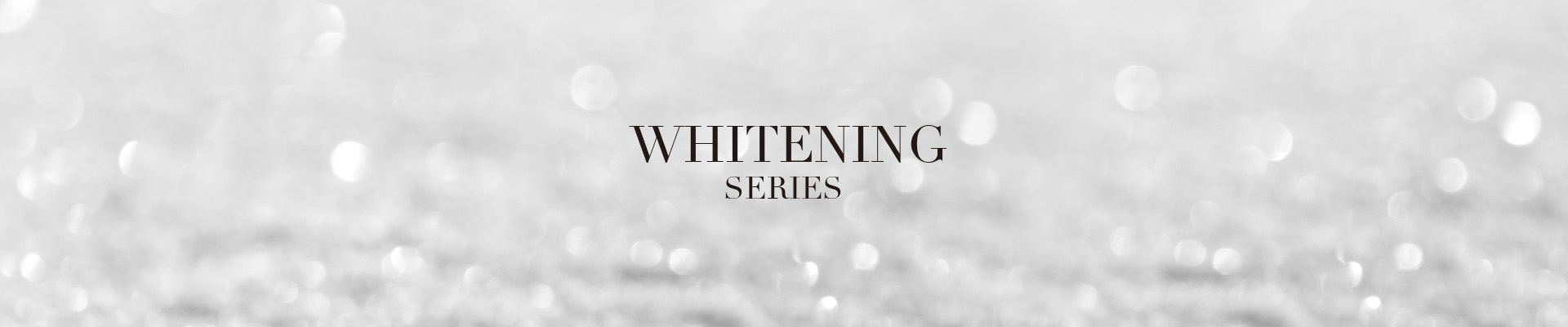Whitening Series